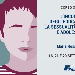 L’INCONTRO DEGLI EDUCATORI CON LA SESSUALITÀ DI BAMBINI E ADOLESCENTI: CRITERI PER L’APPROPRIATEZZA DEGLI INTERVENTI NL