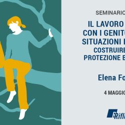 Il lavoro sociale con i genitori nelle situazioni di tutela: costruire reti di protezione e sostegno